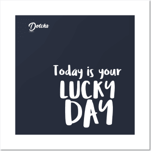 today is your lucky day - Dotchs Posters and Art